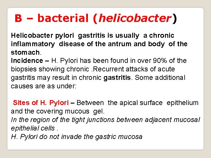 B – bacterial (helicobacter) Helicobacter pylori gastritis is usually a chronic inflammatory disease of