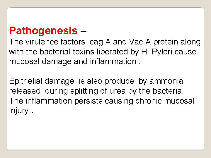 Pathogenesis – The virulence factors cag A and Vac A protein along with the