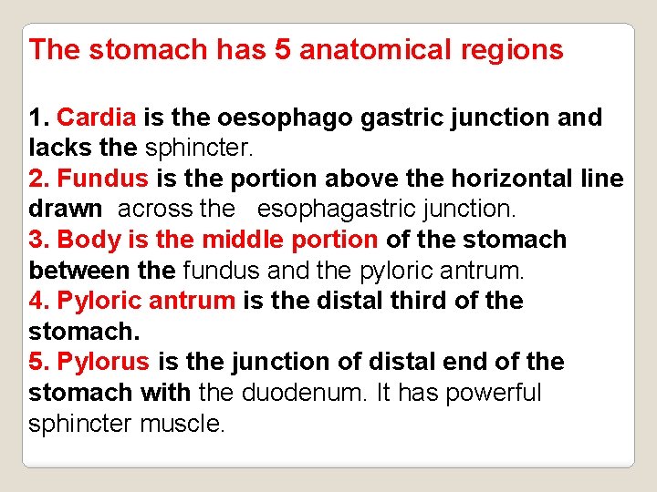 The stomach has 5 anatomical regions 1. Cardia is the oesophago gastric junction and