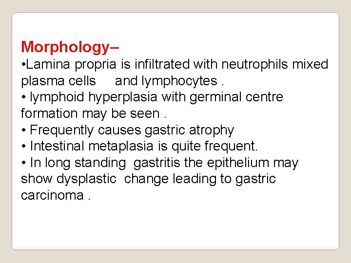 Morphology– • Lamina propria is infiltrated with neutrophils mixed plasma cells and lymphocytes. •