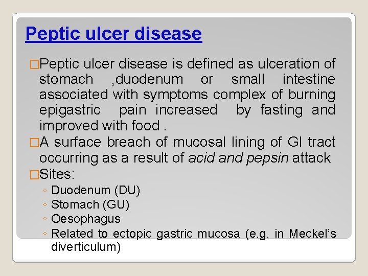 Peptic ulcer disease �Peptic ulcer disease is defined as ulceration of stomach , duodenum