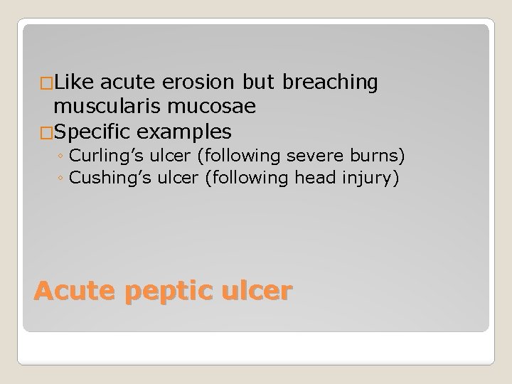 �Like acute erosion but breaching muscularis mucosae �Specific examples ◦ Curling’s ulcer (following severe