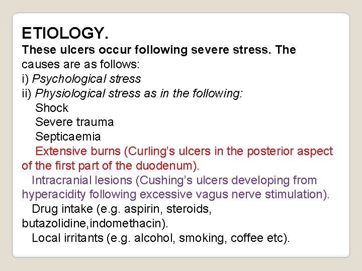 ETIOLOGY. These ulcers occur following severe stress. The causes are as follows: i) Psychological