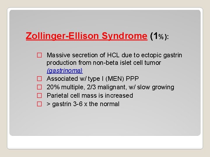 Zollinger-Ellison Syndrome (1%): � Massive secretion of HCL due to ectopic gastrin production from