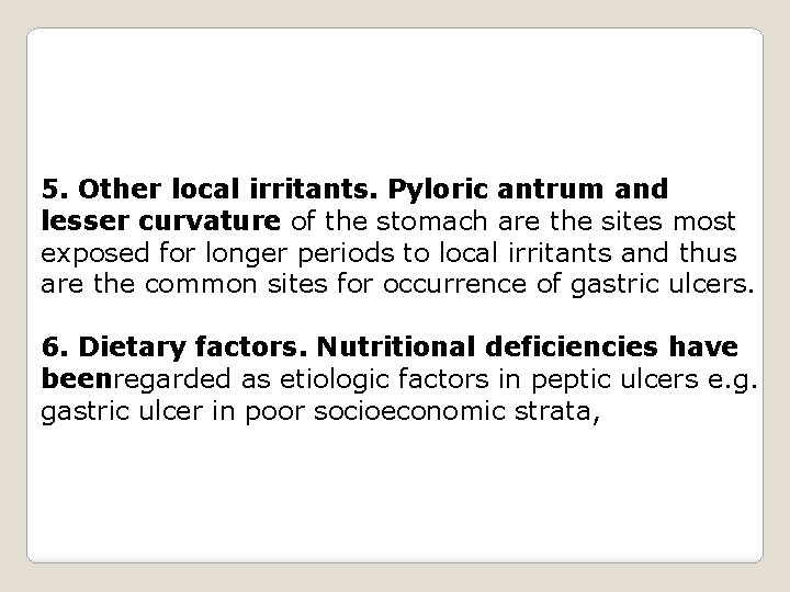 5. Other local irritants. Pyloric antrum and lesser curvature of the stomach are the