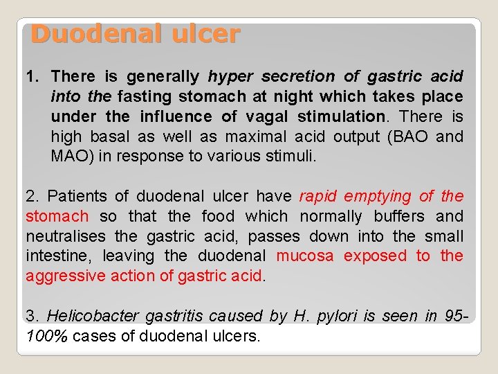 Duodenal ulcer 1. There is generally hyper secretion of gastric acid into the fasting