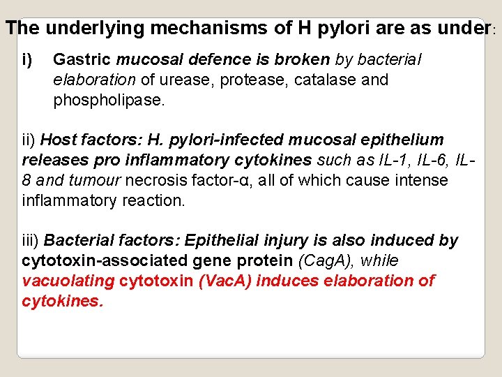 The underlying mechanisms of H pylori are as under: i) Gastric mucosal defence is