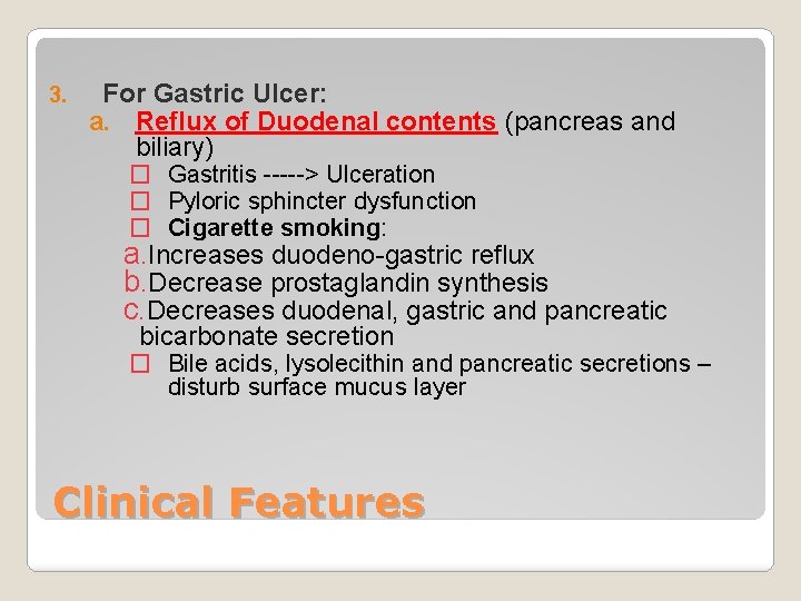 3. For Gastric Ulcer: a. Reflux of Duodenal contents (pancreas and biliary) � Gastritis