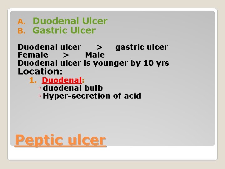 A. B. Duodenal Ulcer Gastric Ulcer Duodenal ulcer > gastric ulcer Female > Male