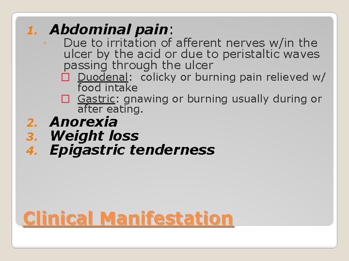 1. ◦ Abdominal pain: Due to irritation of afferent nerves w/in the ulcer by