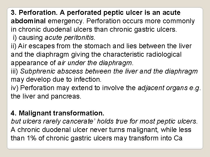 3. Perforation. A perforated peptic ulcer is an acute abdominal emergency. Perforation occurs more