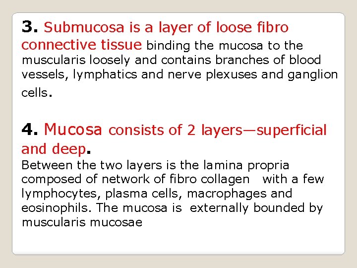 3. Submucosa is a layer of loose fibro connective tissue binding the mucosa to
