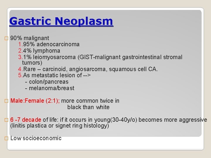 Gastric Neoplasm � 90% malignant 1. 95% adenocarcinoma 2. 4% lymphoma 3. 1% leiomyosarcoma