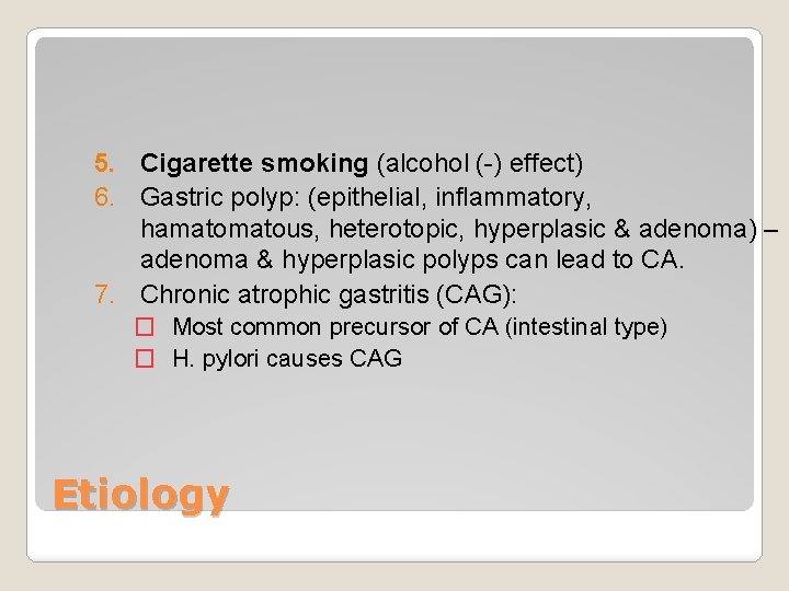 5. Cigarette smoking (alcohol (-) effect) 6. Gastric polyp: (epithelial, inflammatory, hamatous, heterotopic, hyperplasic