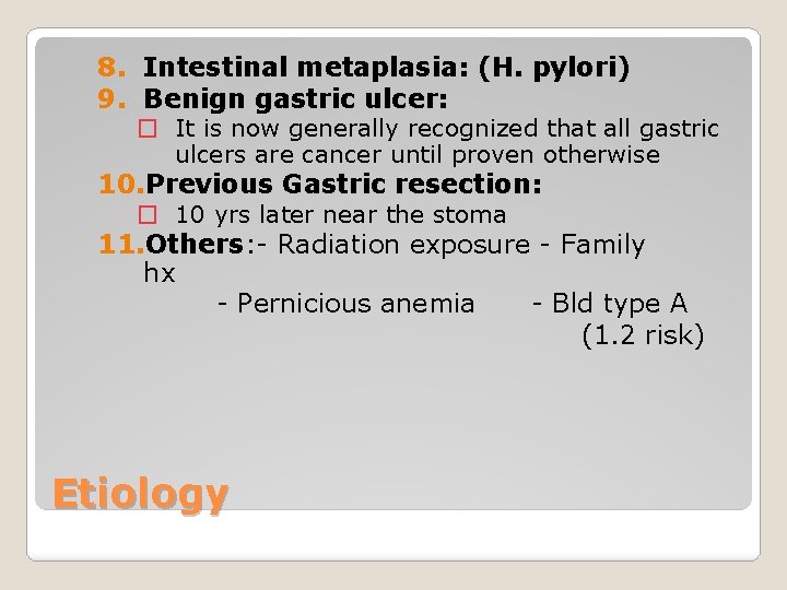 8. Intestinal metaplasia: (H. pylori) 9. Benign gastric ulcer: � It is now generally
