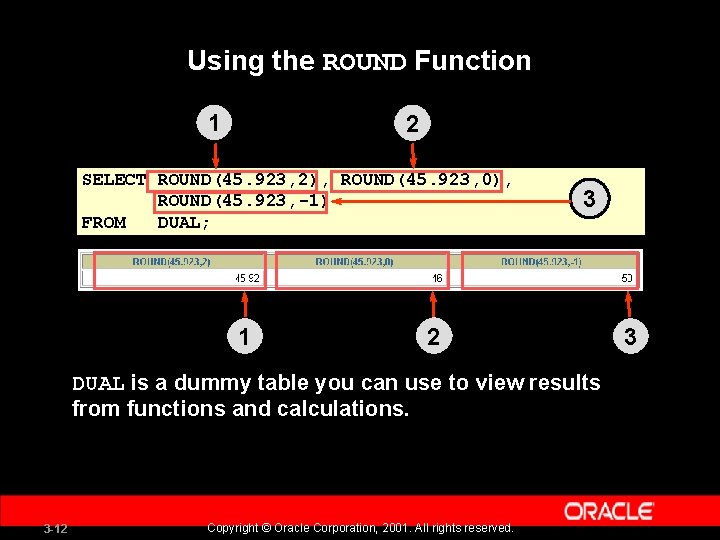 Using the ROUND Function 1 2 SELECT ROUND(45. 923, 2), ROUND(45. 923, 0), ROUND(45.