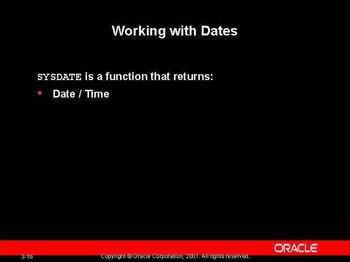 Working with Dates SYSDATE is a function that returns: • 3 -16 Date /