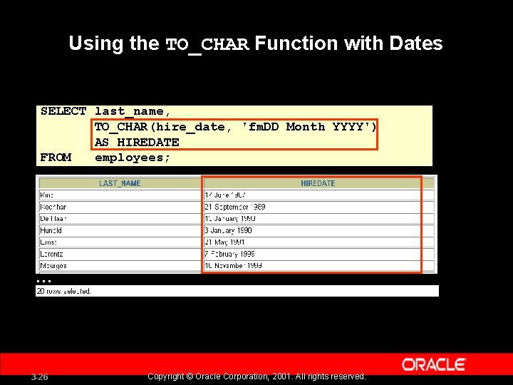 Using the TO_CHAR Function with Dates SELECT last_name, TO_CHAR(hire_date, 'fm. DD Month YYYY') AS