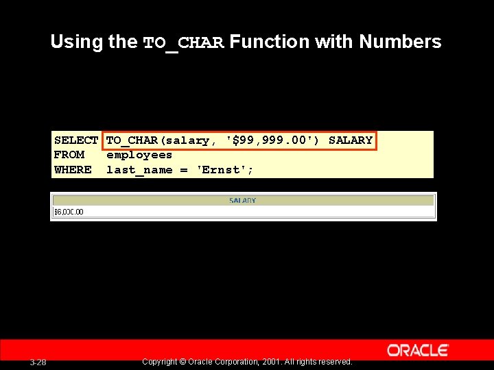 Using the TO_CHAR Function with Numbers SELECT TO_CHAR(salary, '$99, 999. 00') SALARY FROM employees