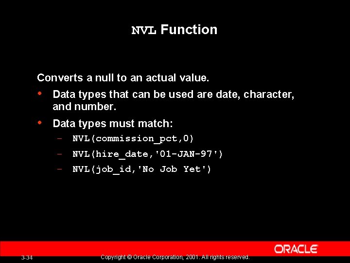 NVL Function Converts a null to an actual value. • Data types that can