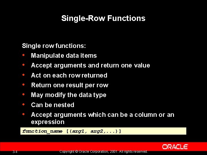 Single-Row Functions Single row functions: • • Manipulate data items Accept arguments and return