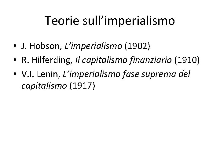 Teorie sull’imperialismo • J. Hobson, L’imperialismo (1902) • R. Hilferding, Il capitalismo finanziario (1910)