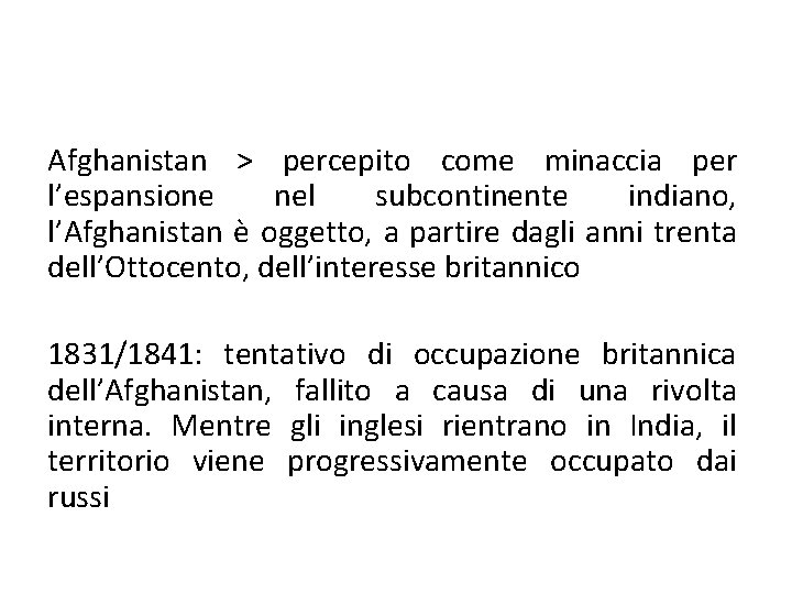 Afghanistan > percepito come minaccia per l’espansione nel subcontinente indiano, l’Afghanistan è oggetto, a