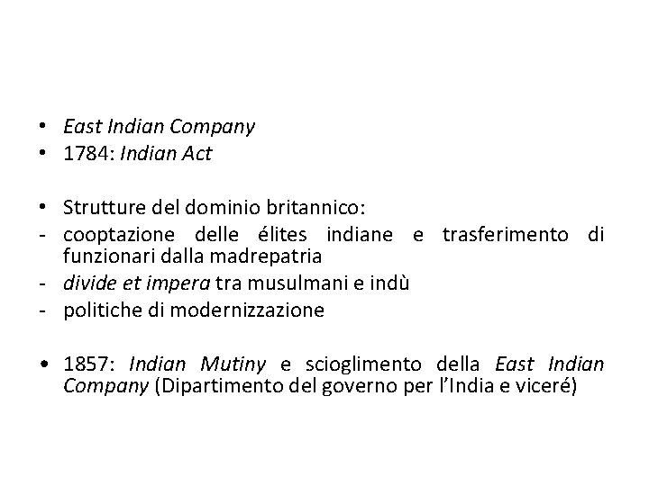  • East Indian Company • 1784: Indian Act • Strutture del dominio britannico: