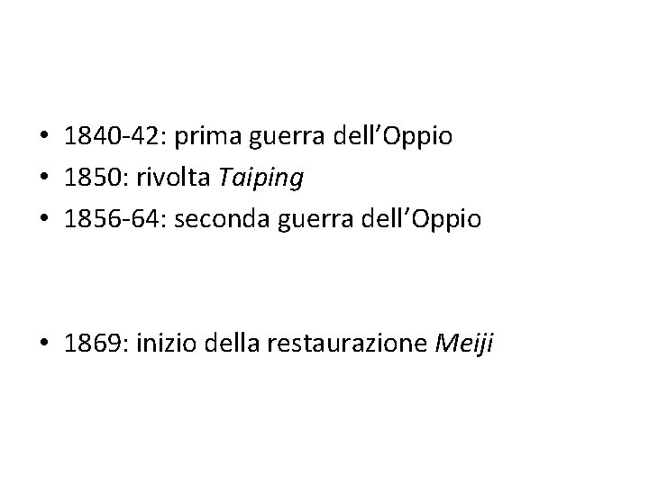  • 1840 -42: prima guerra dell’Oppio • 1850: rivolta Taiping • 1856 -64: