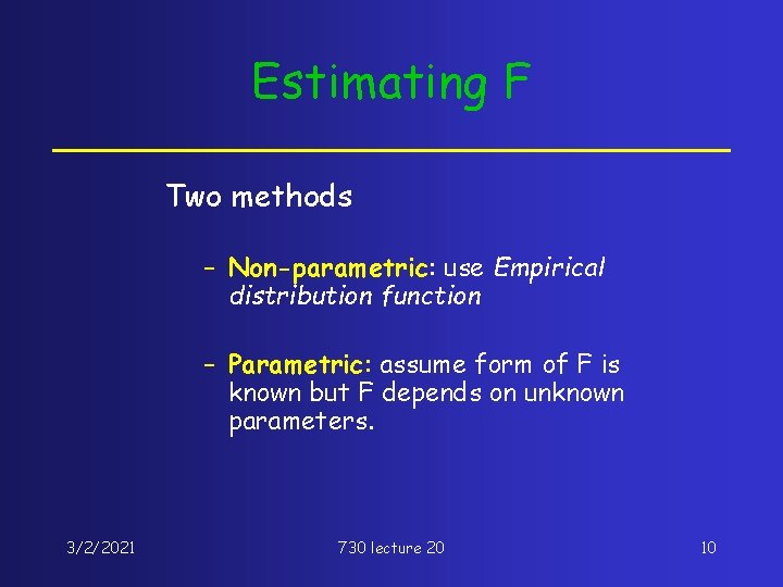 Estimating F Two methods – Non-parametric: use Empirical distribution function – Parametric: assume form