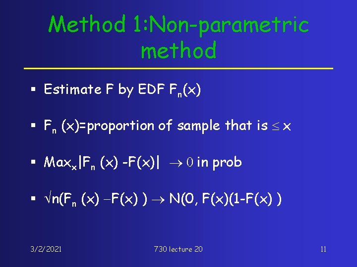 Method 1: Non-parametric method § Estimate F by EDF Fn(x) § Fn (x)=proportion of