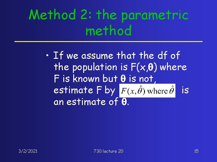 Method 2: the parametric method • If we assume that the df of the