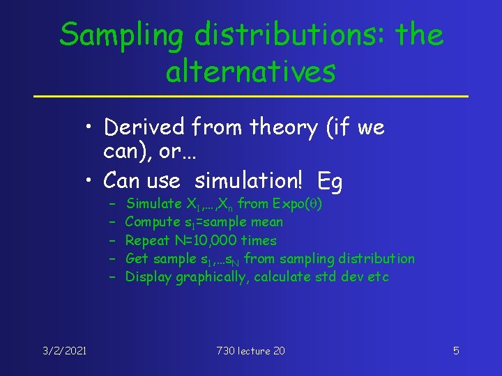 Sampling distributions: the alternatives • Derived from theory (if we can), or… • Can