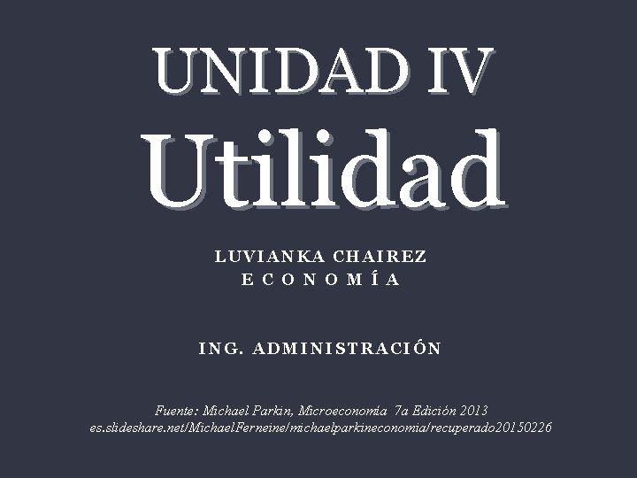 UNIDAD IV Utilidad LUVIANKA CHAIREZ E C O N O M Í A ING.