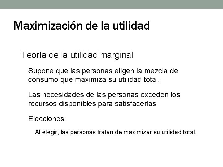 Maximización de la utilidad Teoría de la utilidad marginal Supone que las personas eligen