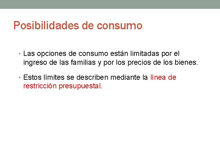 Posibilidades de consumo • Las opciones de consumo están limitadas por el ingreso de