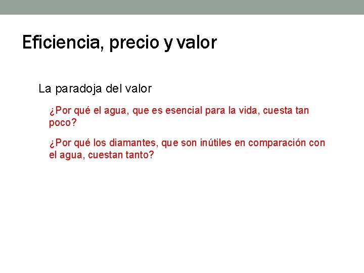 Eficiencia, precio y valor La paradoja del valor ¿Por qué el agua, que es