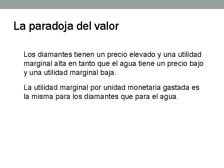 La paradoja del valor Los diamantes tienen un precio elevado y una utilidad marginal