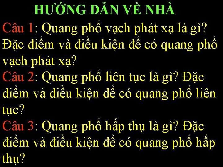 HƯỚNG DẪN VỀ NHÀ Câu 1: Quang phổ vạch phát xạ là gì? Đặc