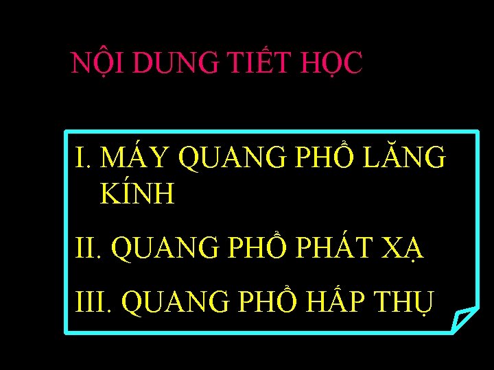 NỘI DUNG TIẾT HỌC I. MÁY QUANG PHỔ LĂNG KÍNH II. QUANG PHỔ PHÁT