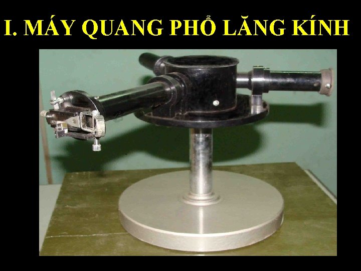 I. MÁY QUANG PHỔ LĂNG KÍNH 