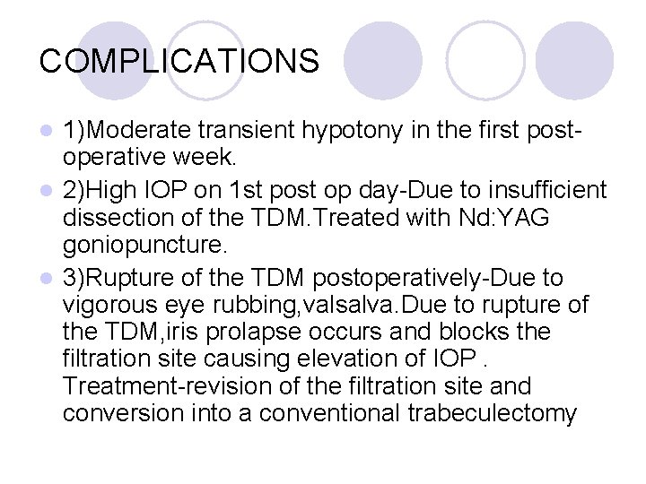 COMPLICATIONS 1)Moderate transient hypotony in the first postoperative week. l 2)High IOP on 1