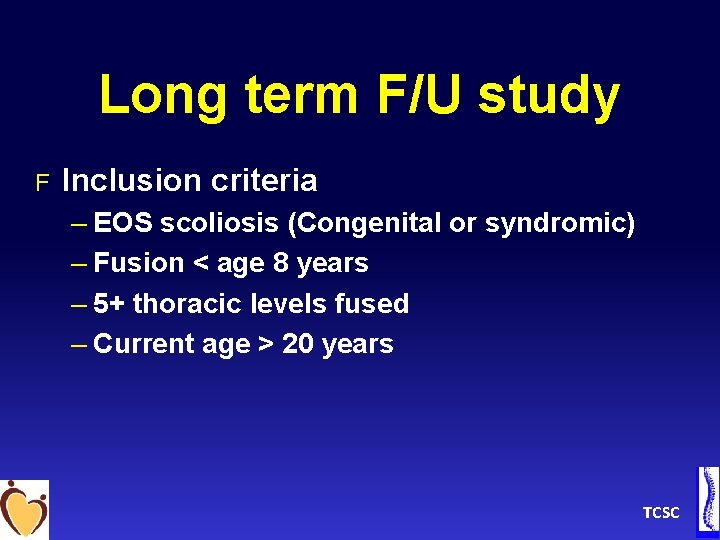 Long term F/U study F Inclusion criteria – EOS scoliosis (Congenital or syndromic) –