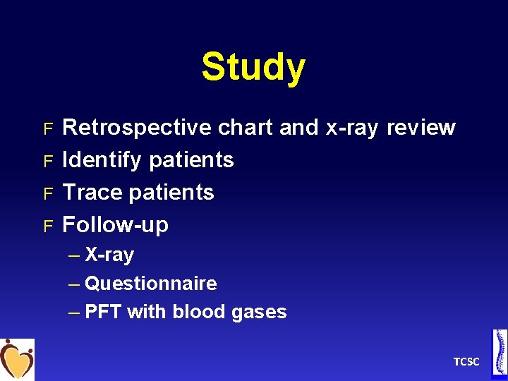 Study F F Retrospective chart and x-ray review Identify patients Trace patients Follow-up –
