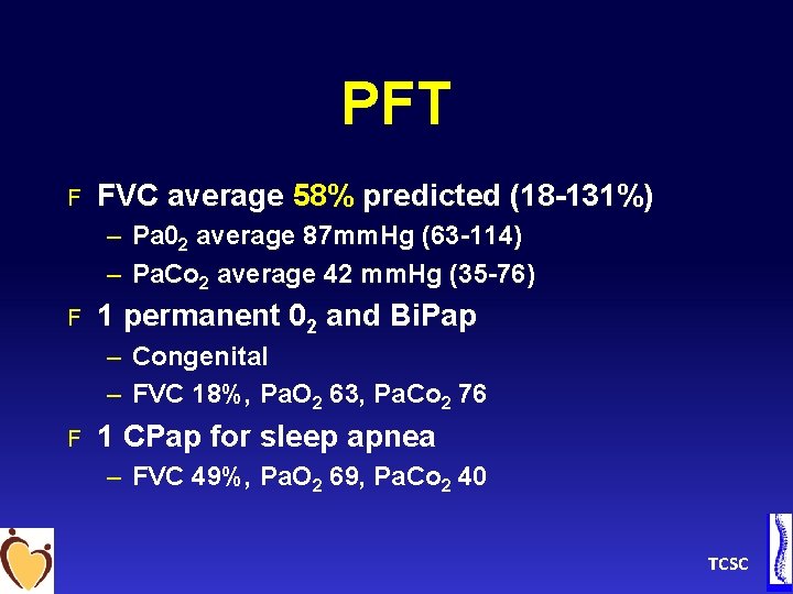 PFT F FVC average 58% predicted (18 -131%) – Pa 02 average 87 mm.