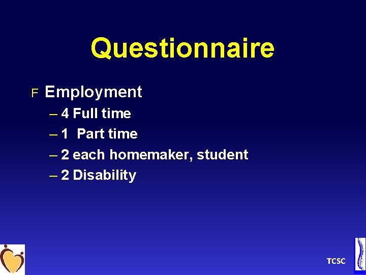 Questionnaire F Employment – 4 Full time – 1 Part time – 2 each