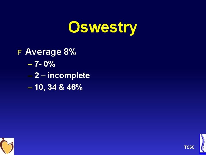 Oswestry F Average 8% – 7 - 0% – 2 – incomplete – 10,