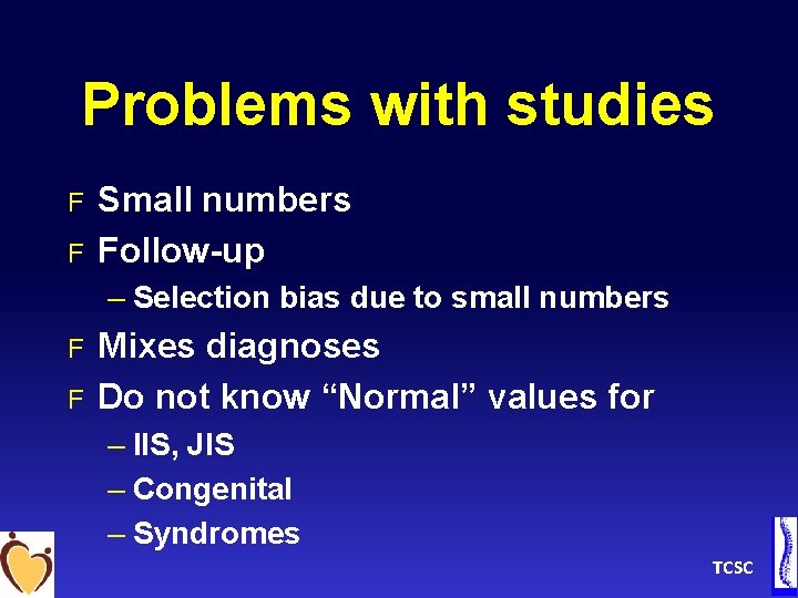Problems with studies F F Small numbers Follow-up – Selection bias due to small