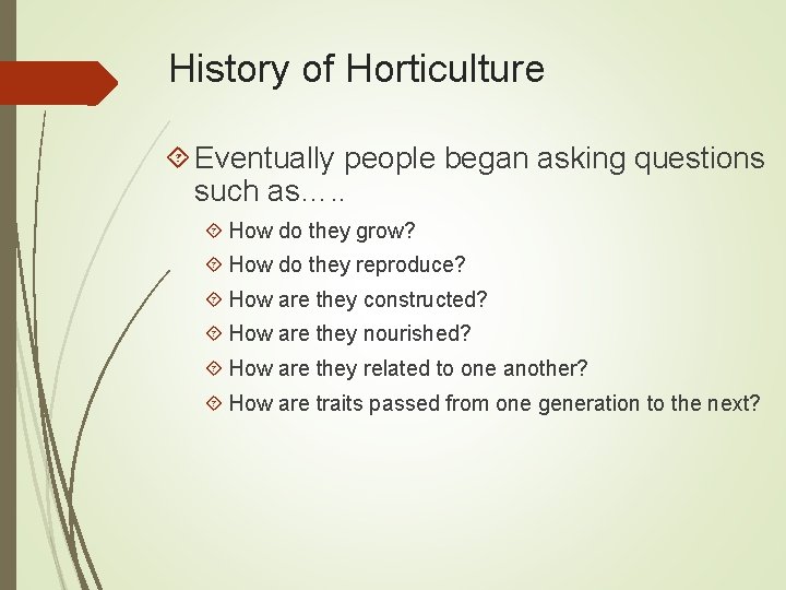 History of Horticulture Eventually people began asking questions such as…. . How do they