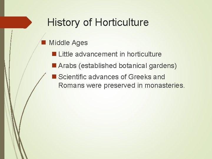 History of Horticulture n Middle Ages n Little advancement in horticulture n Arabs (established